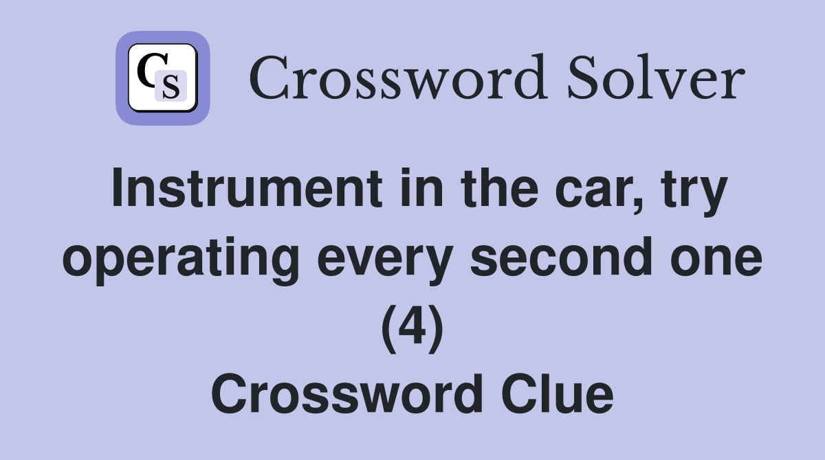 Instrument in the car, try operating every second one (4) Crossword